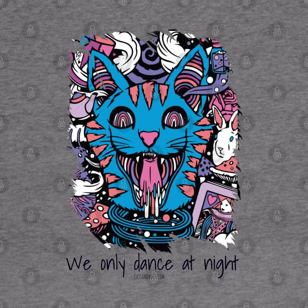 We only dance at night - Catsondrugs.com - rave, edm, festival, techno, trippy, music, 90s rave, psychedelic, party, trance, rave music, rave krispies, rave flyer by catsondrugs.com